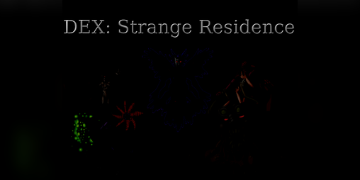 Cover image for DEX: Strange Residence (IGMC 2018 Demo)