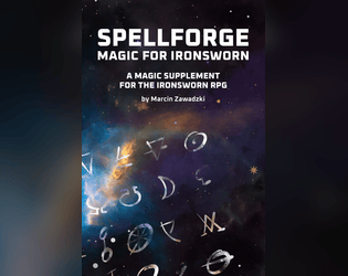 Spellforge - Magic for Ironsworn   - Become an arcane spellcaster and create your own unique spells 