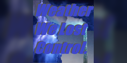 Cover image for Weather We Lost Control.