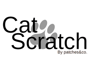 CatScratch   - Every cat has nine lives, how will you live yours? A 1-4 Player, GM optional storytelling game where you play as a cat 