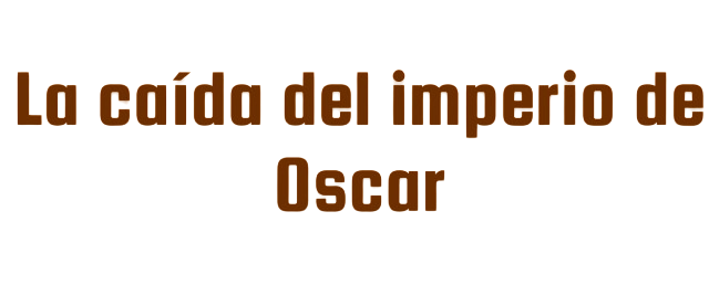 La Caída del Imperio de Oscar