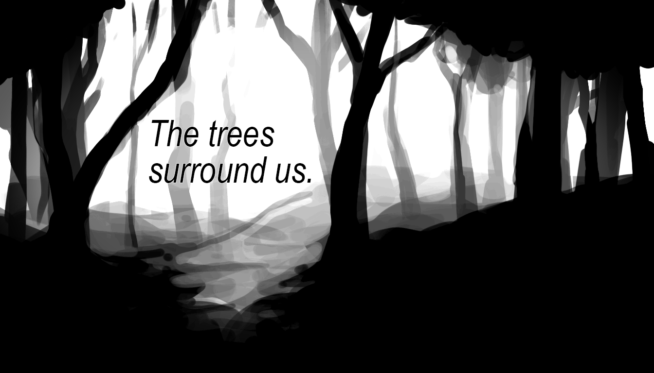 The trees surround us.