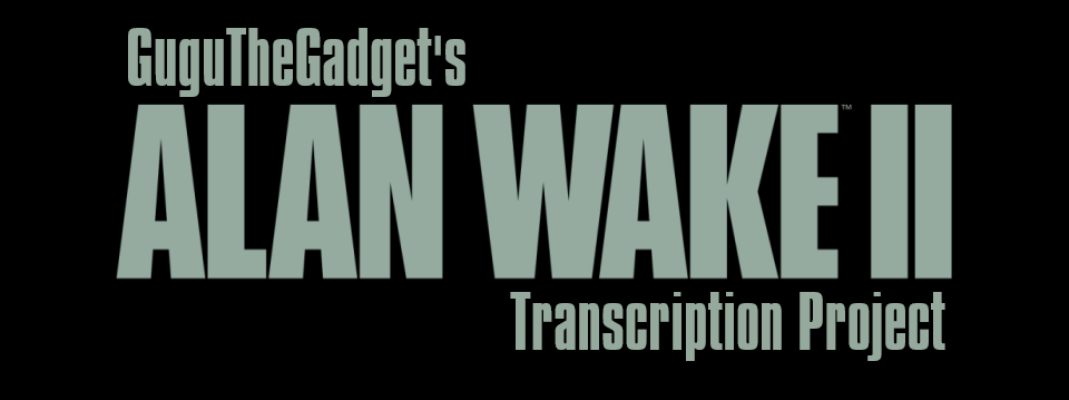 GuguTheGadget's Alan Wake 2 Transcription Project