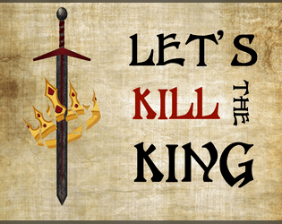 LET'S KILL THE KING   - A two-page TTRPG of regicidal glory. 