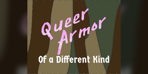 Cover image for Queer Armor of a Different Kind