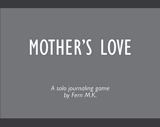 MOTHER'S LOVE   - a solo journaling game about a child, a mother, a monster and a house 