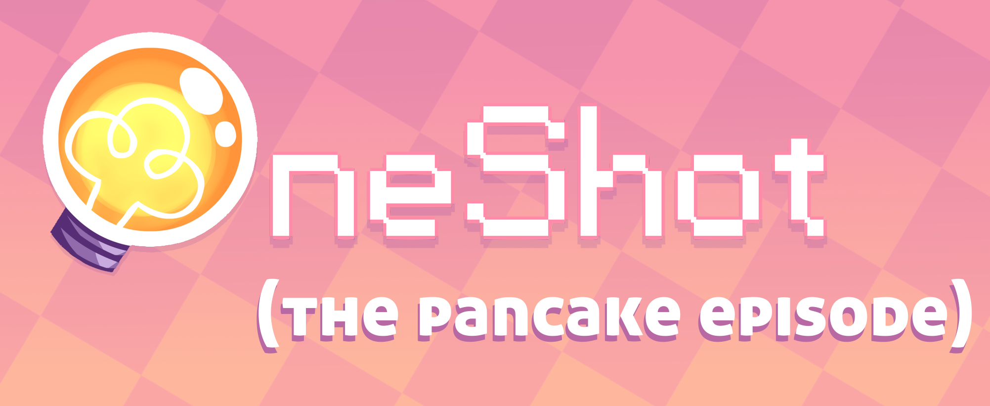 OneShot: the pancake episode