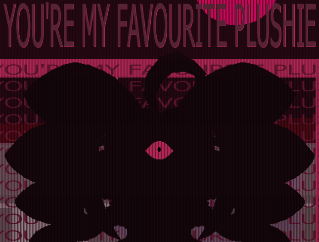 YOU'RE MY FAVOURITE PLUSHIE