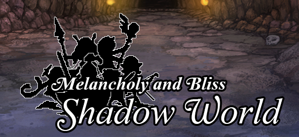 Melancholy and Bliss: Shadow World