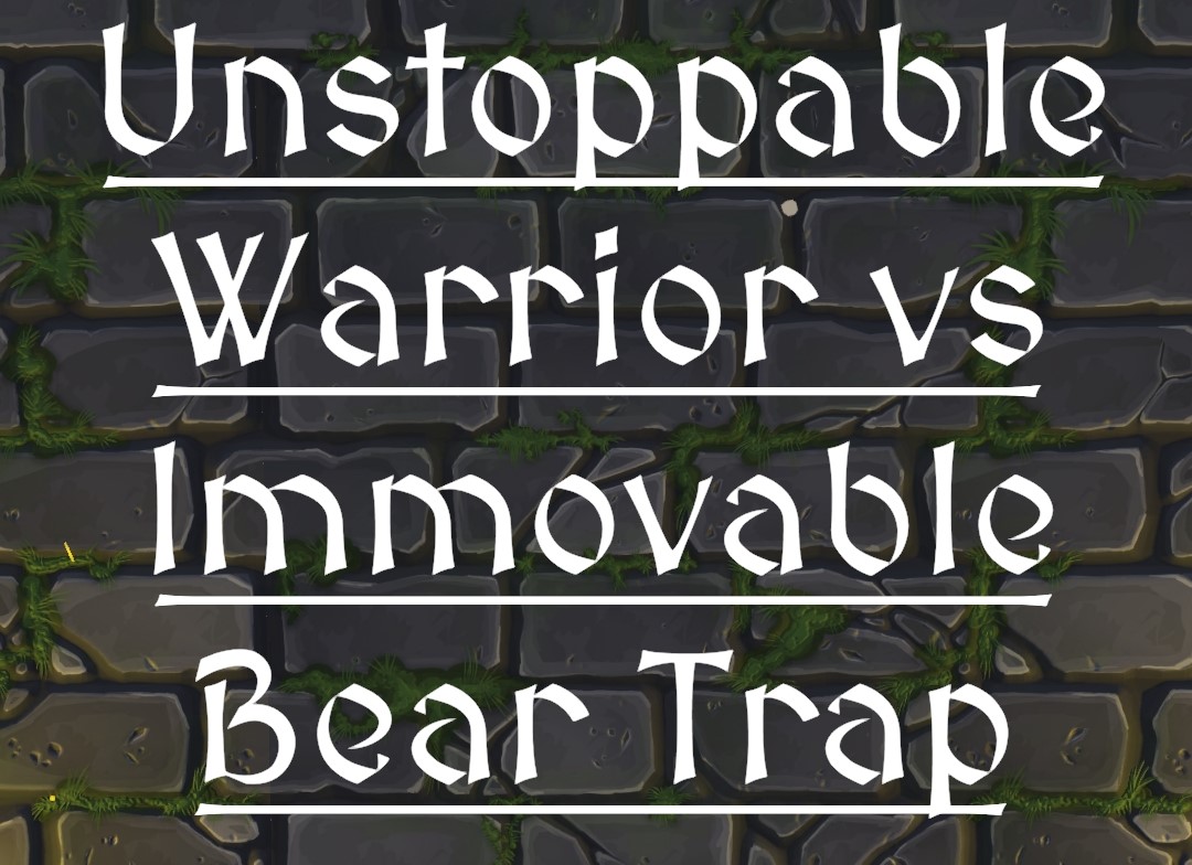 Unstoppable Warrior Vs Immovable Bear Trap