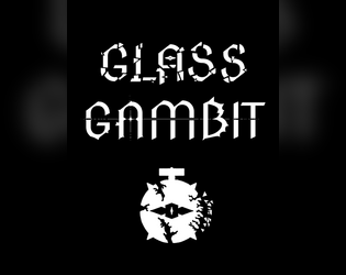 Glass Gambit Core Ruleset   - A deadly, lightning fast d6 TTRPG. 