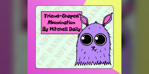 Cover image for Friend-Shaped Abomination