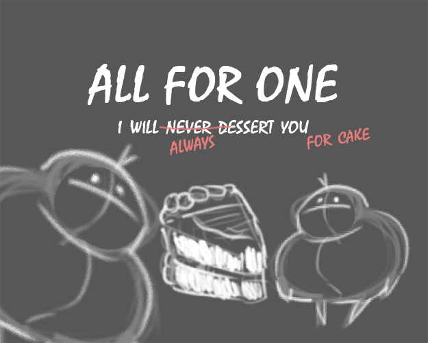 All For One: I Will Never Dessert You