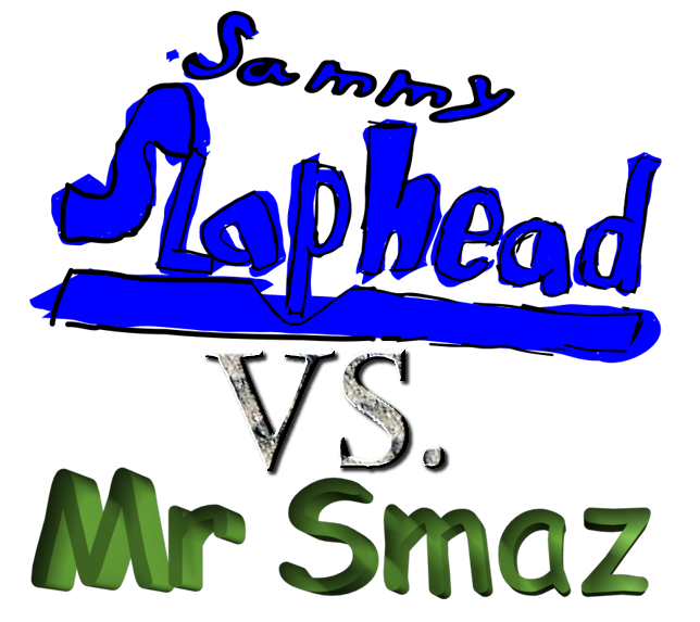 Sammy Slaphead Vs. Mr. Smaz