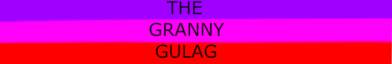 The Granny Gulag