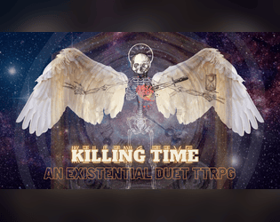 Killing Time - Ashcan Edition   - An existential duet TTRPG 