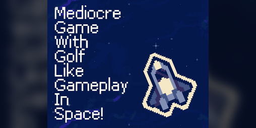 Cover image for Mediocre Game with Golf Like Gameplay in Space!