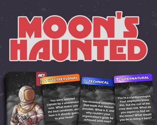 Moon's Haunted   - A card-based storytelling game about a totally routine and very normal mission to the moon. 