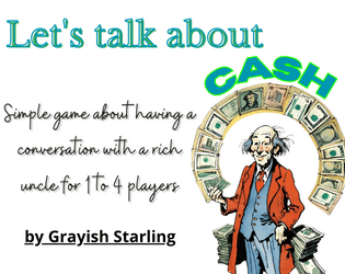 Let's talk about CASH   - Simple game about having a conversation with a rich uncle for 1 to 4 players 