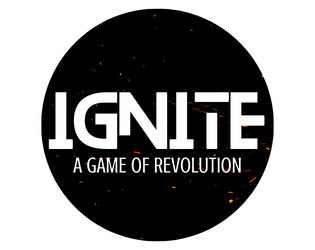 Ignite   - A one page TTRPG about the start of a revolution 