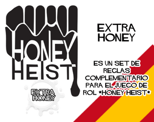 HoneyHeist EXPANSION - Extra Honey (ESP)   - Un mod de expansión para el popular TTRPG de una página de Grant Howitt. 