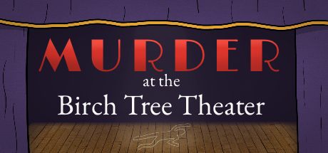 Murder at the Birch Tree Theater (demo)