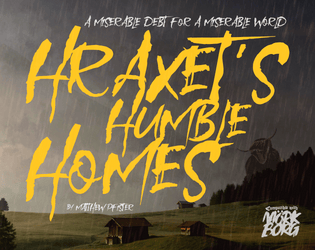 Hraxet's Humble Homes   - Filled with regret, and all your shit. It's the home your PCs never wanted. 