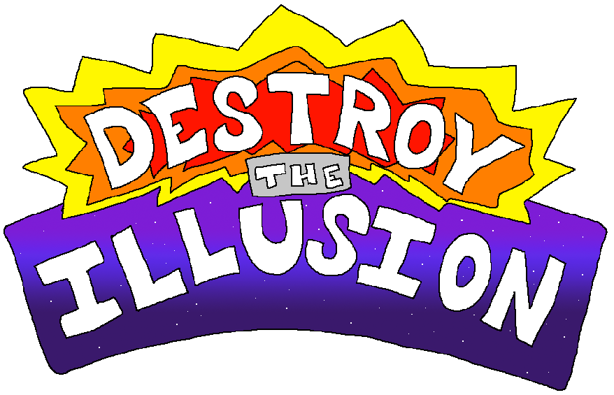 DESTROY the ILLUSION