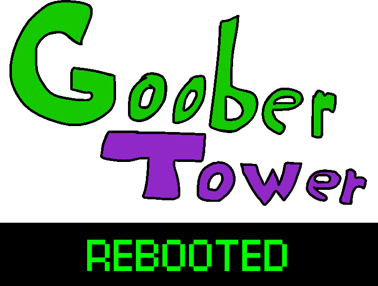 Goober Tower: REBOOTED