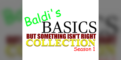 Cover image for Baldi's Basics but Something isn't Right COLLECTION: Season 1