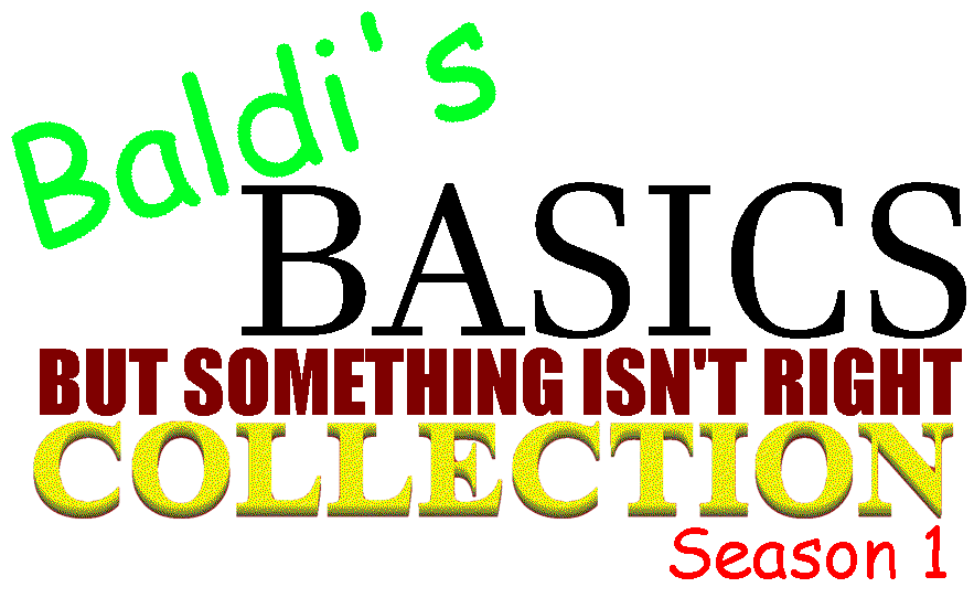 Baldi's Basics but Something isn't Right COLLECTION: Season 1