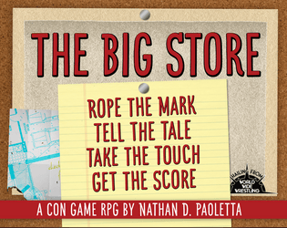 The Big Store   - A con game TTRPG where you're the cons running the game 