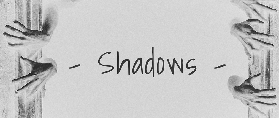 - Shadows -