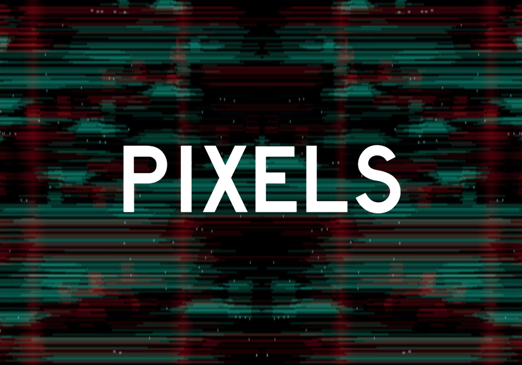 PIXELS by iMakeStuffSC