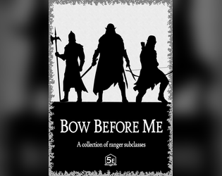 Bow Before Me - Ranger Subclasses   - A collection of 5e subclasses for the Ranger. 