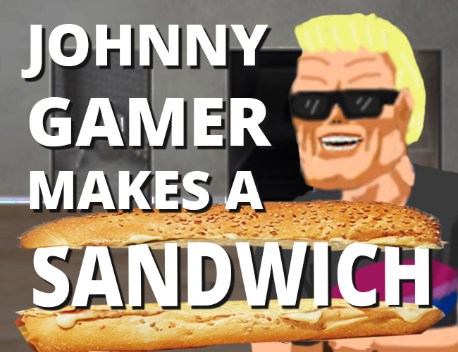 Johnny Gamer makes a Sandwich