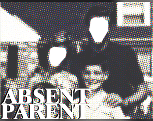 Absent Parent Generator   - create absent parents for your child-centered ttrpg 