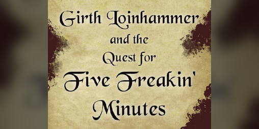 Cover image for Girth Loinhammer and the Quest for Five Freakin' Minutes