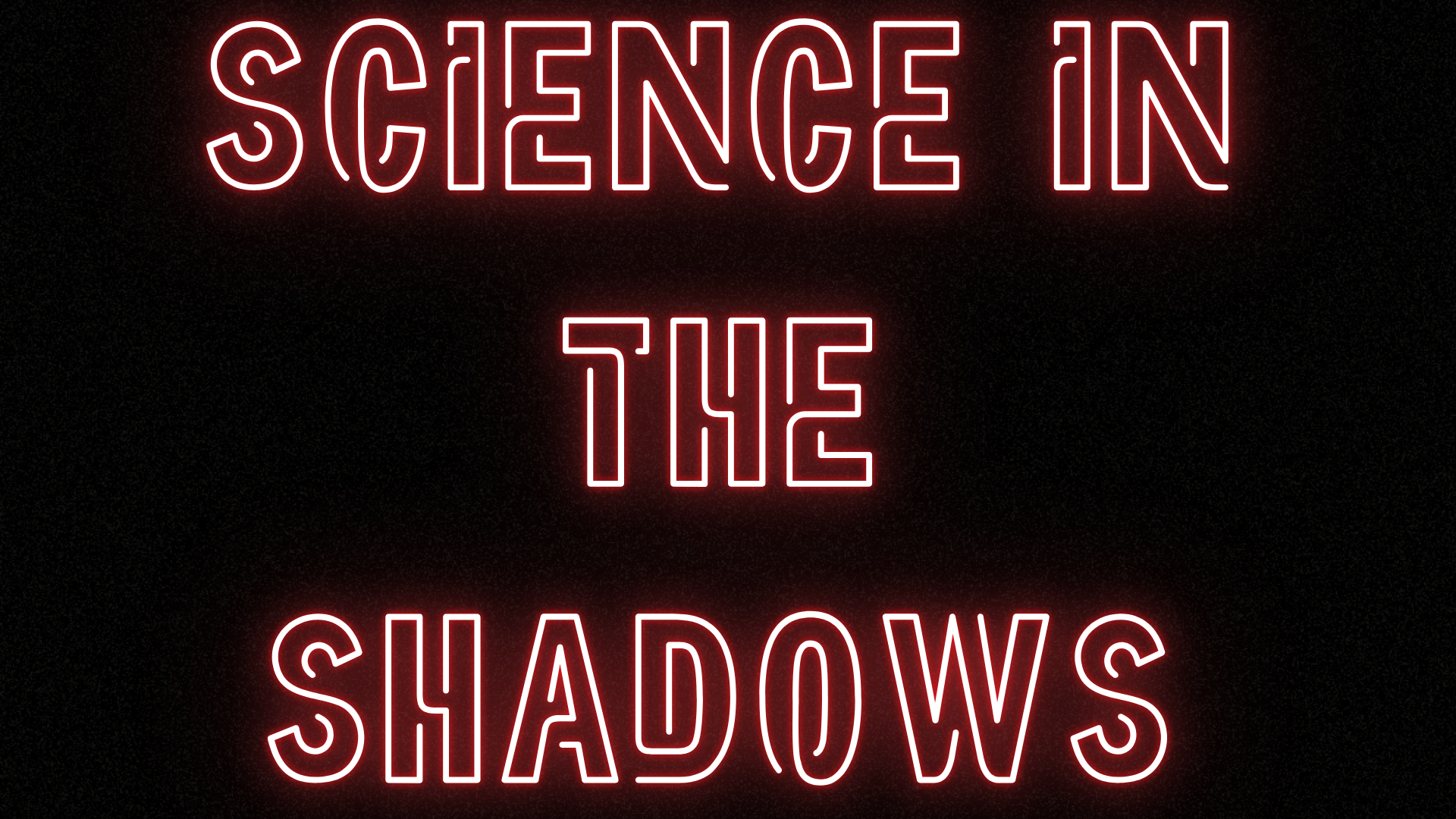 Science in the shadows