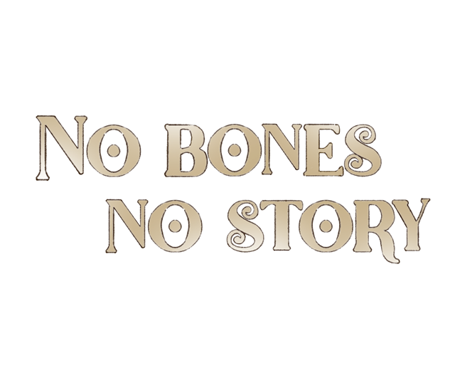 No bones, No story