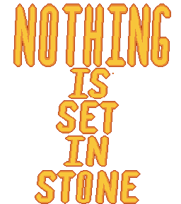 Nothing Is Set In Stone