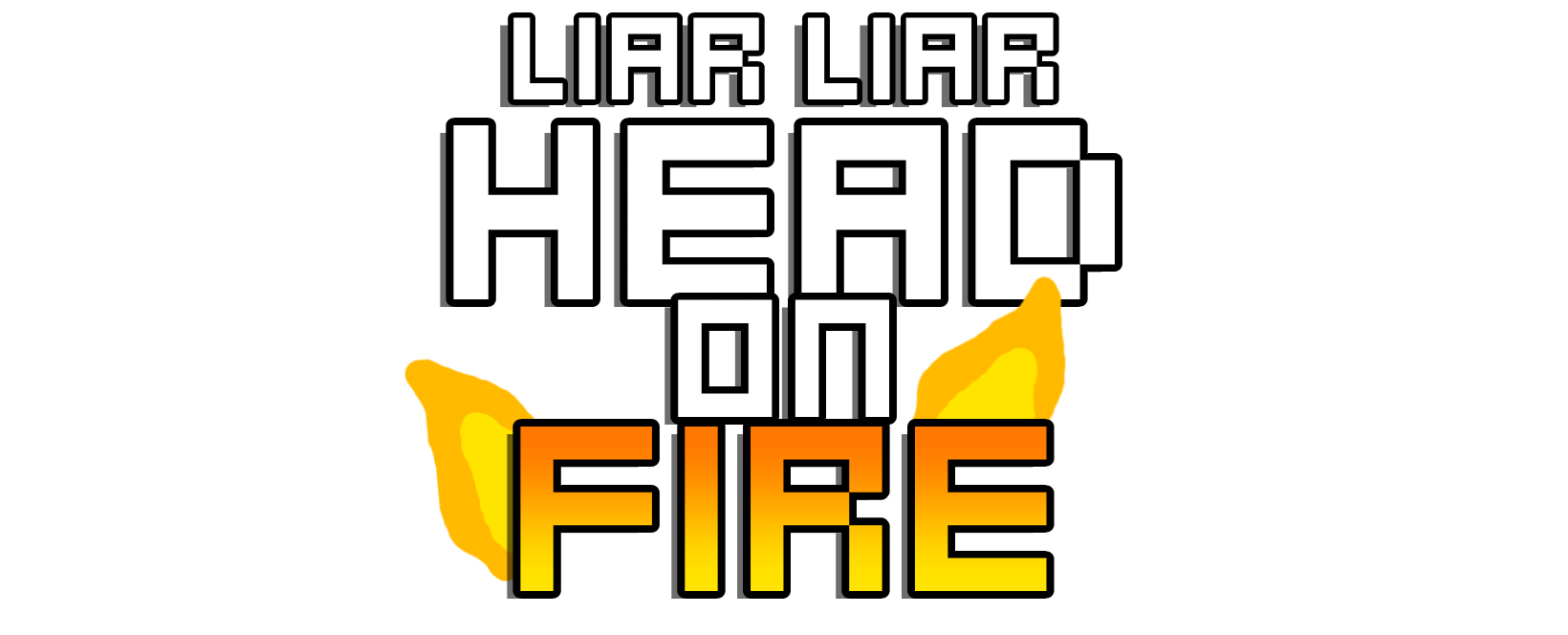 Liar, Liar, HEAD ON FIRE!