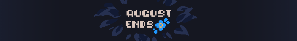 AUGUST ENDS.