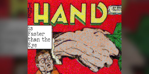 Cover image for The Hand is Faster than the Eye