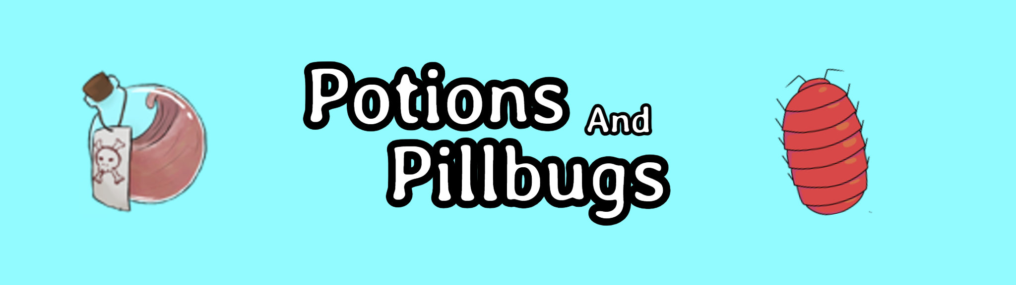 Potions and Pillbugs