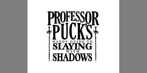 Cover image for Professor Puck’s Handy Guide to Slaying With Shadows