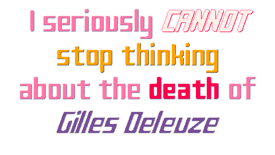 I seriously CANNOT stop thinking about the death of Gilles Deleuze