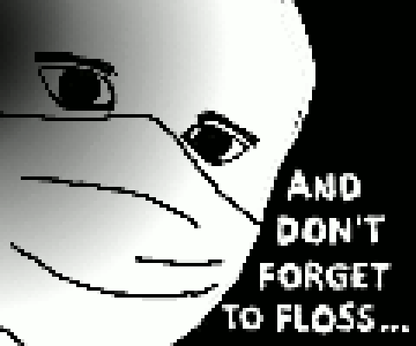 And don't forget to floss...
