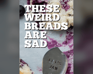 These Weird Breads Are Sad   - A card larp about not living up to your creative ideas 