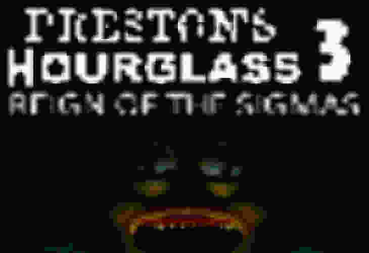 Preston's Hourglass 3: Reign of the Sigmas